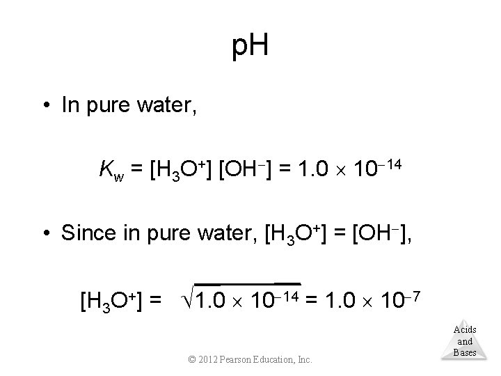 p. H • In pure water, Kw = [H 3 O+] [OH ] =