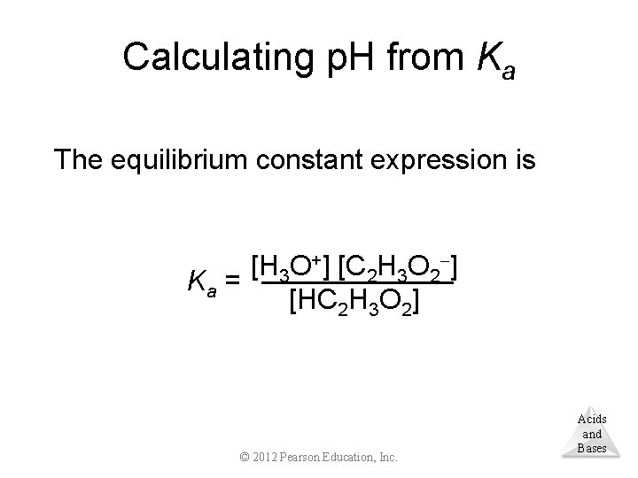 Calculating p. H from Ka The equilibrium constant expression is [H 3 O+] [C