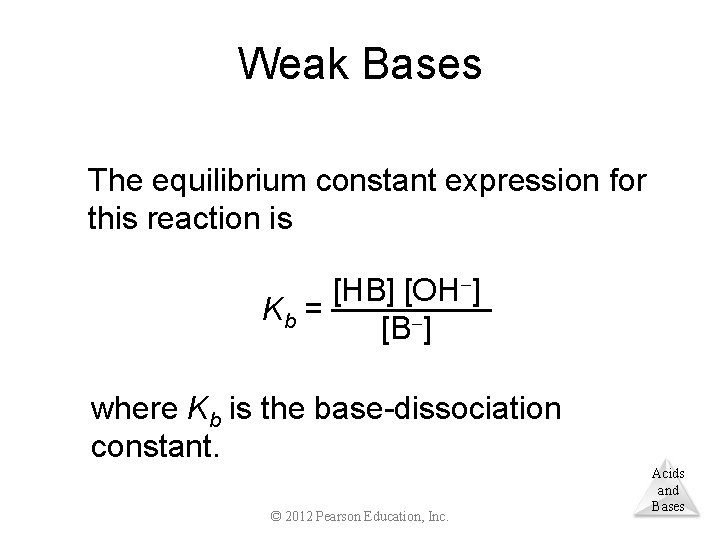 Weak Bases The equilibrium constant expression for this reaction is [HB] [OH ] Kb