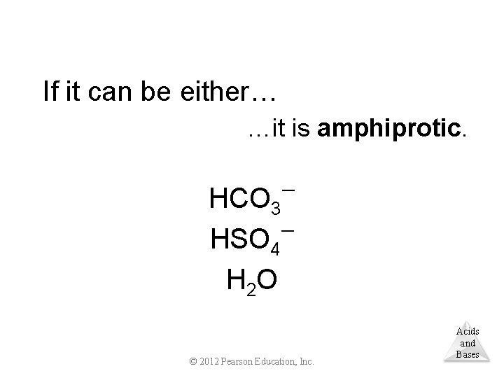 If it can be either… …it is amphiprotic. HCO 3 HSO 4 H 2
