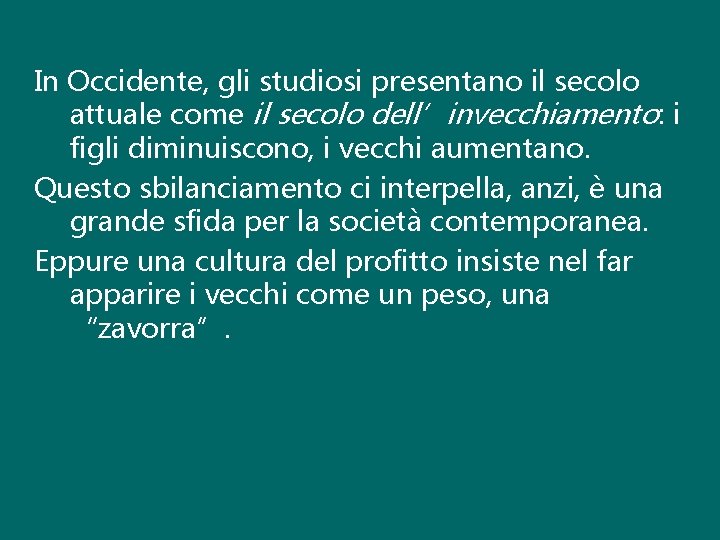 In Occidente, gli studiosi presentano il secolo attuale come il secolo dell’invecchiamento: i figli