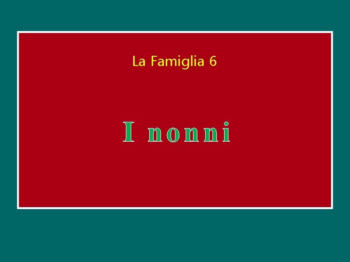 La Famiglia 6 I nonni 