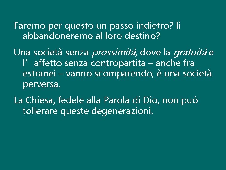 Faremo per questo un passo indietro? li abbandoneremo al loro destino? Una società senza