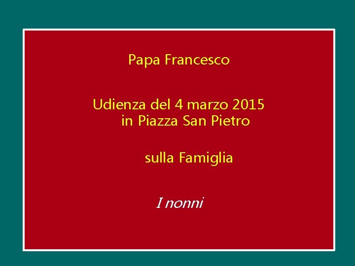 Papa Francesco Udienza del 4 marzo 2015 in Piazza San Pietro sulla Famiglia I