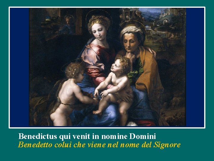 Benedictus qui venit in nomine Domini Benedetto colui che viene nel nome del Signore