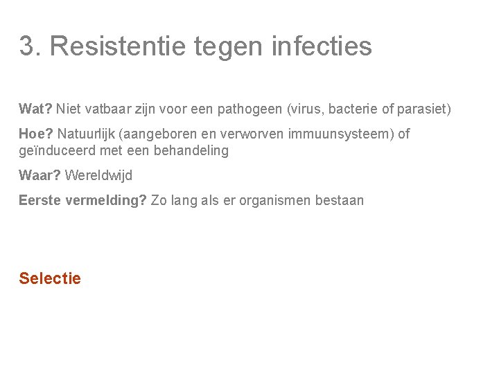 3. Resistentie tegen infecties Wat? Niet vatbaar zijn voor een pathogeen (virus, bacterie of