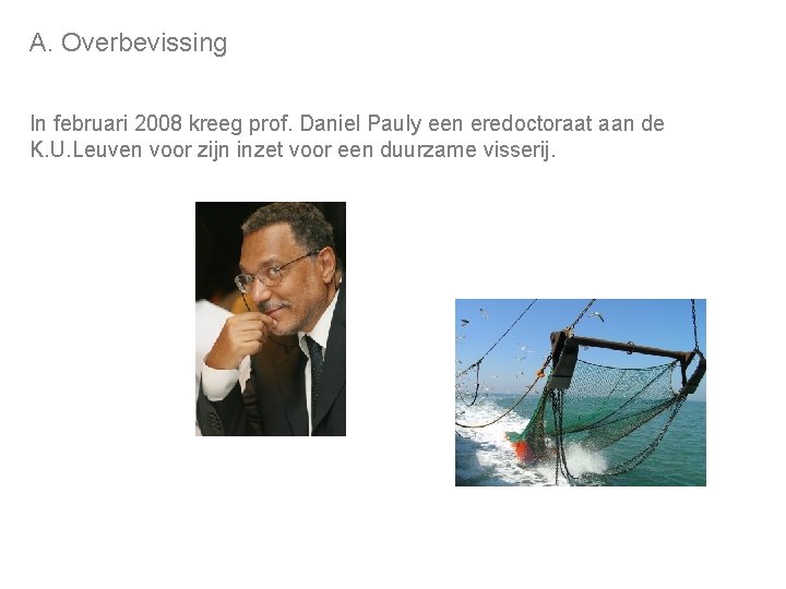 A. Overbevissing In februari 2008 kreeg prof. Daniel Pauly een eredoctoraat aan de K.