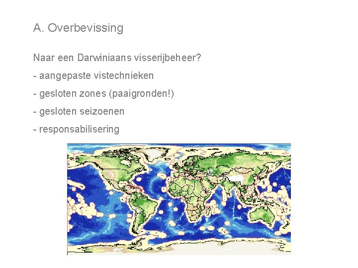 A. Overbevissing Naar een Darwiniaans visserijbeheer? - aangepaste vistechnieken - gesloten zones (paaigronden!) -