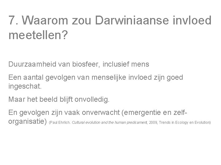 7. Waarom zou Darwiniaanse invloed meetellen? Duurzaamheid van biosfeer, inclusief mens Een aantal gevolgen