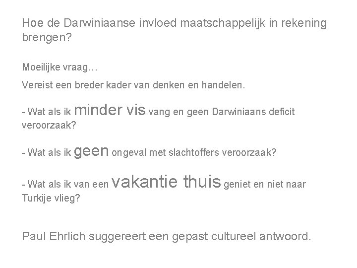 Hoe de Darwiniaanse invloed maatschappelijk in rekening brengen? Moeilijke vraag… Vereist een breder kader