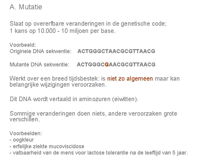 A. Mutatie Slaat op overerfbare veranderingen in de genetische code; 1 kans op 10.