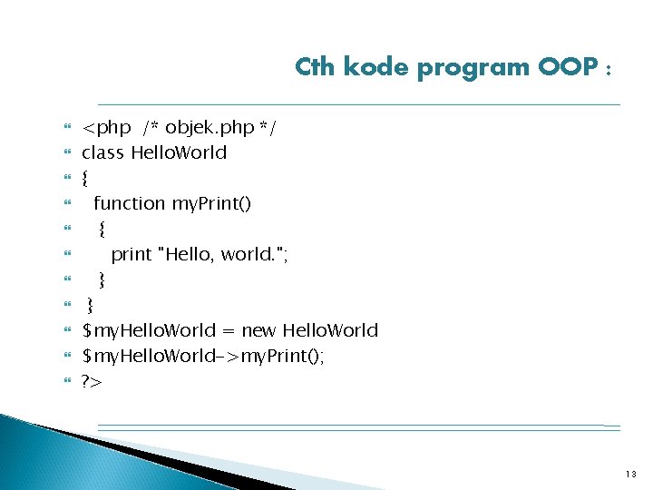 Cth kode program OOP : <php /* objek. php */ class Hello. World {