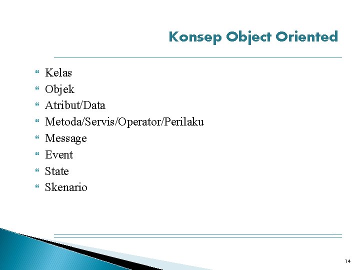 Konsep Object Oriented Kelas Objek Atribut/Data Metoda/Servis/Operator/Perilaku Message Event State Skenario 14 