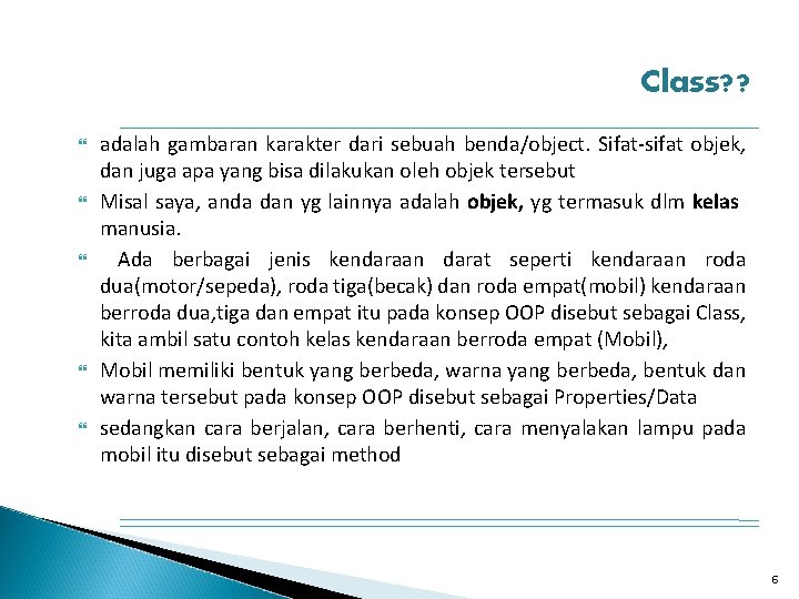 Class? ? adalah gambaran karakter dari sebuah benda/object. Sifat-sifat objek, dan juga apa yang