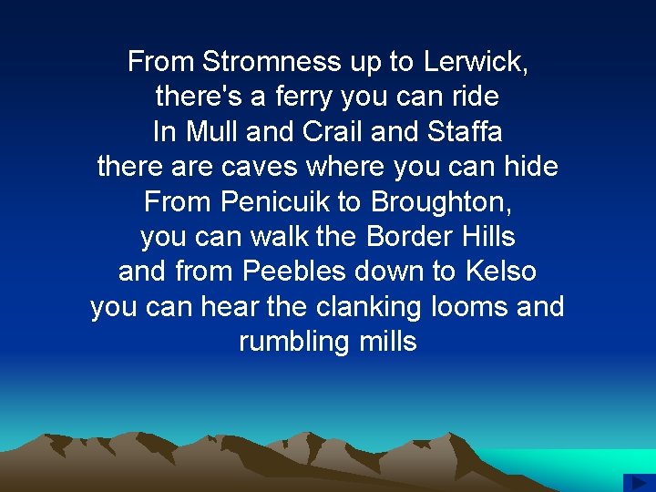 From Stromness up to Lerwick, there's a ferry you can ride In Mull and