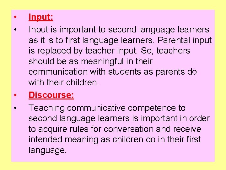  • • Input: Input is important to second language learners as it is