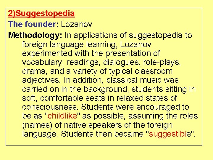 2)Suggestopedia The founder: Lozanov Methodology: In applications of suggestopedia to foreign language learning, Lozanov