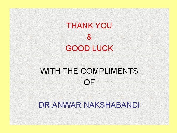 THANK YOU & GOOD LUCK WITH THE COMPLIMENTS OF DR. ANWAR NAKSHABANDI 