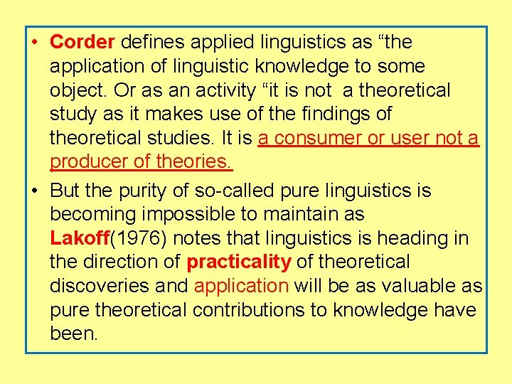  • Corder defines applied linguistics as “the application of linguistic knowledge to some