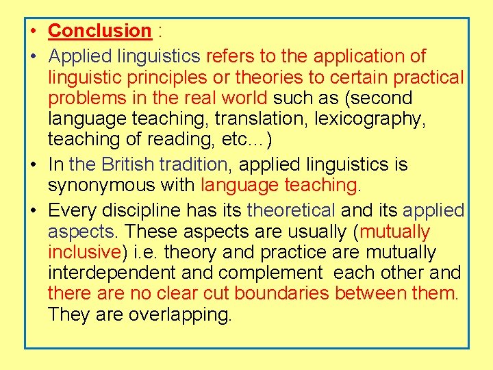  • Conclusion : • Applied linguistics refers to the application of linguistic principles