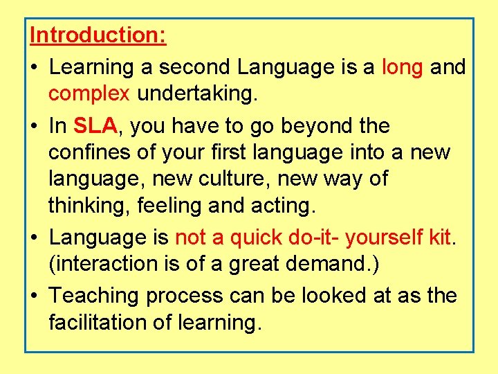 Introduction: • Learning a second Language is a long and complex undertaking. • In