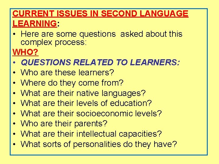 CURRENT ISSUES IN SECOND LANGUAGE LEARNING: • Here are some questions asked about this