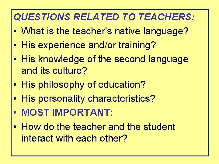 QUESTIONS RELATED TO TEACHERS: • What is the teacher's native language? • His experience