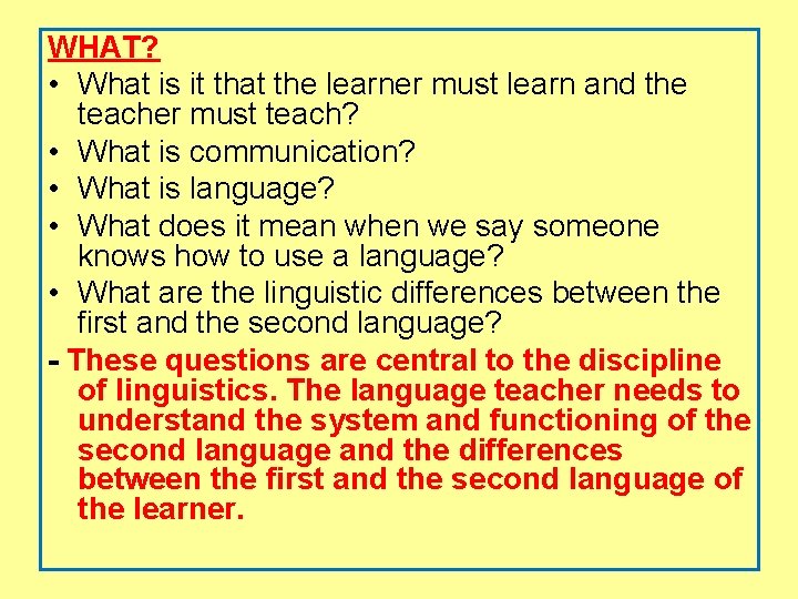 WHAT? • What is it that the learner must learn and the teacher must