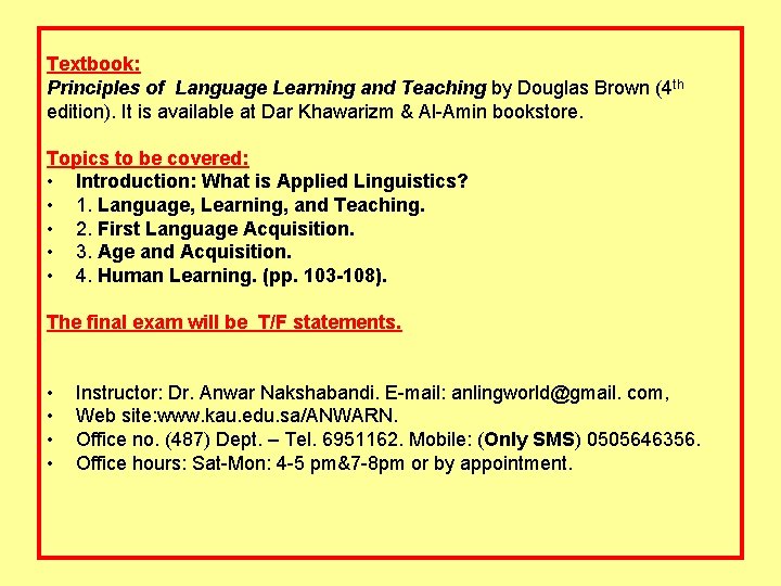 Textbook: Principles of Language Learning and Teaching by Douglas Brown (4 th edition). It