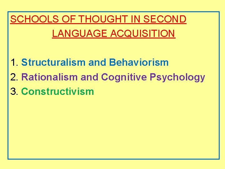 SCHOOLS OF THOUGHT IN SECOND LANGUAGE ACQUISITION 1. Structuralism and Behaviorism 2. Rationalism and