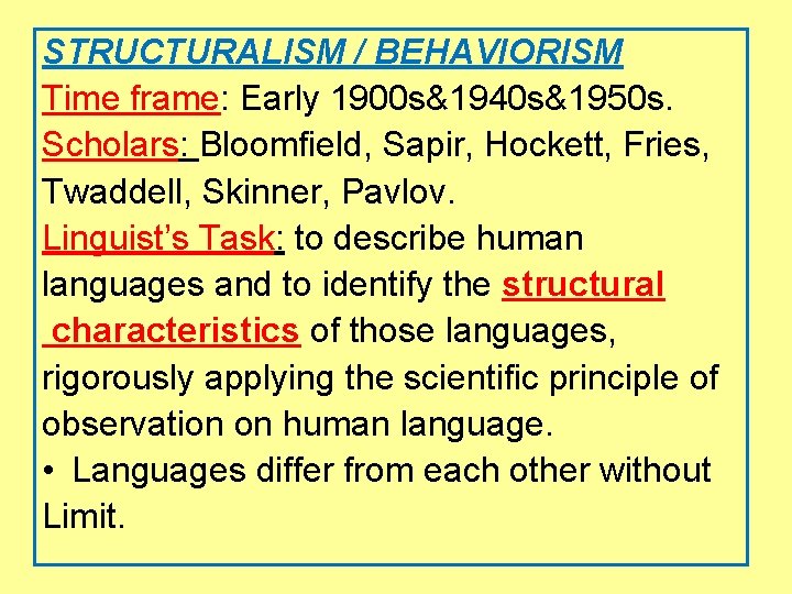 STRUCTURALISM / BEHAVIORISM Time frame: Early 1900 s&1940 s&1950 s. Scholars: Bloomfield, Sapir, Hockett,