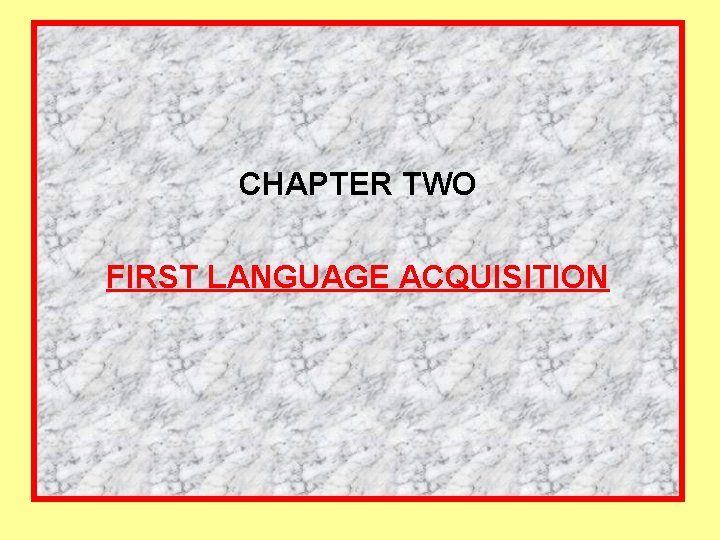 CHAPTER TWO FIRST LANGUAGE ACQUISITION 