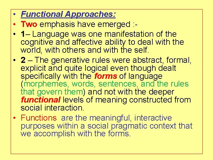  • Functional Approaches: • Two emphasis have emerged : • 1– Language was