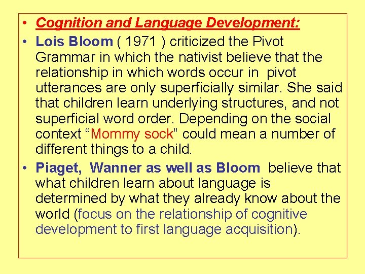  • Cognition and Language Development: • Lois Bloom ( 1971 ) criticized the