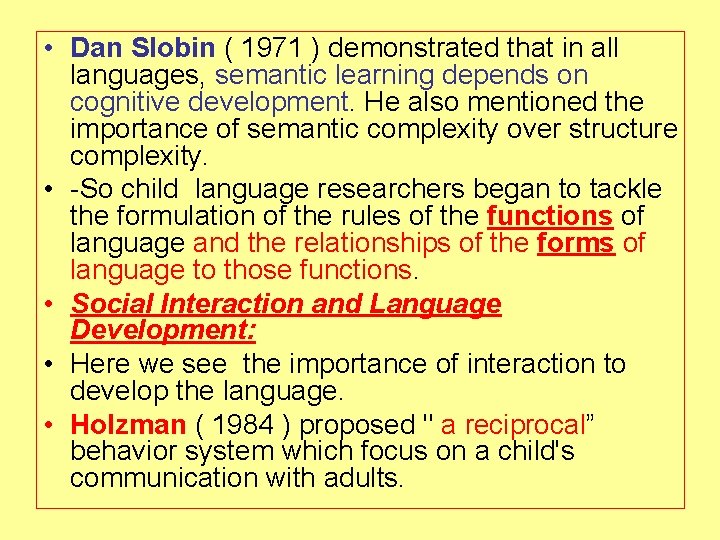  • Dan Slobin ( 1971 ) demonstrated that in all languages, semantic learning