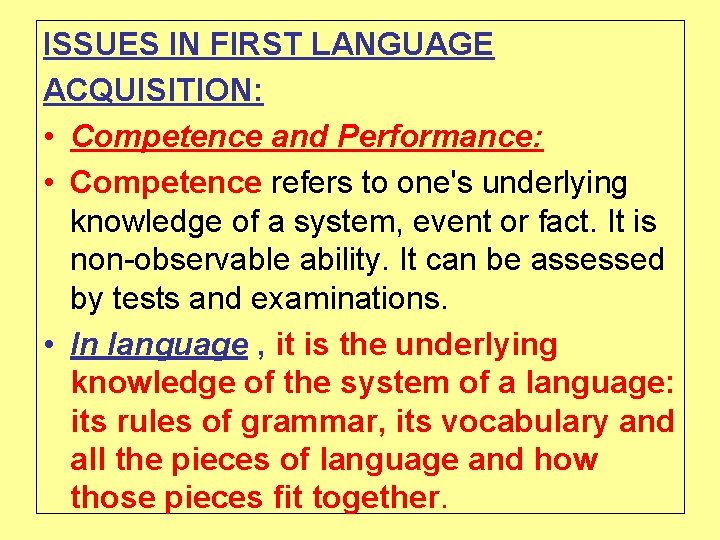 ISSUES IN FIRST LANGUAGE ACQUISITION: • Competence and Performance: • Competence refers to one's