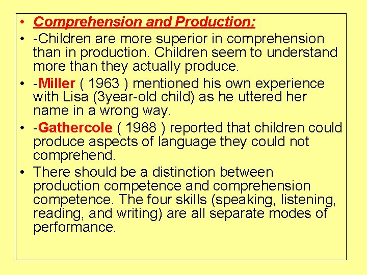  • Comprehension and Production: • -Children are more superior in comprehension than in