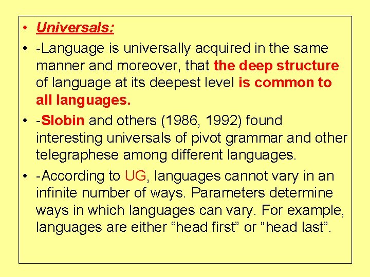  • Universals: • -Language is universally acquired in the same manner and moreover,