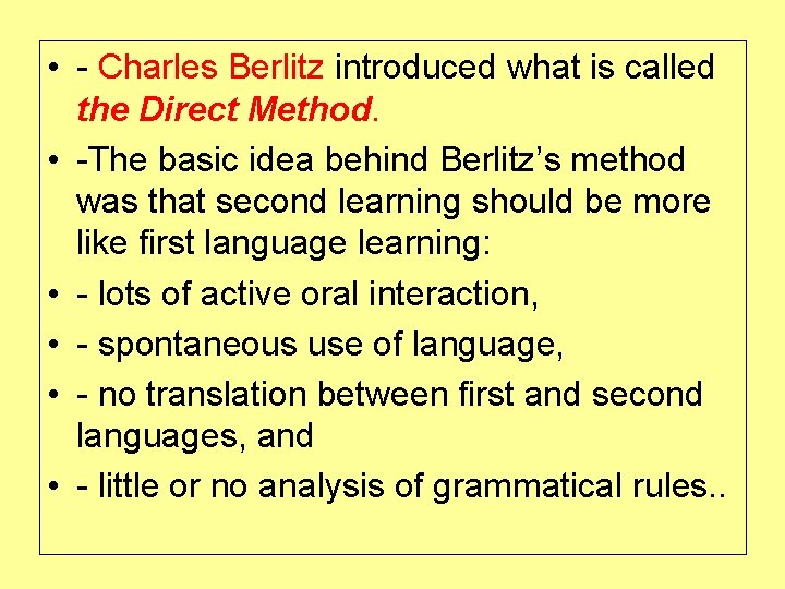  • - Charles Berlitz introduced what is called the Direct Method. • -The