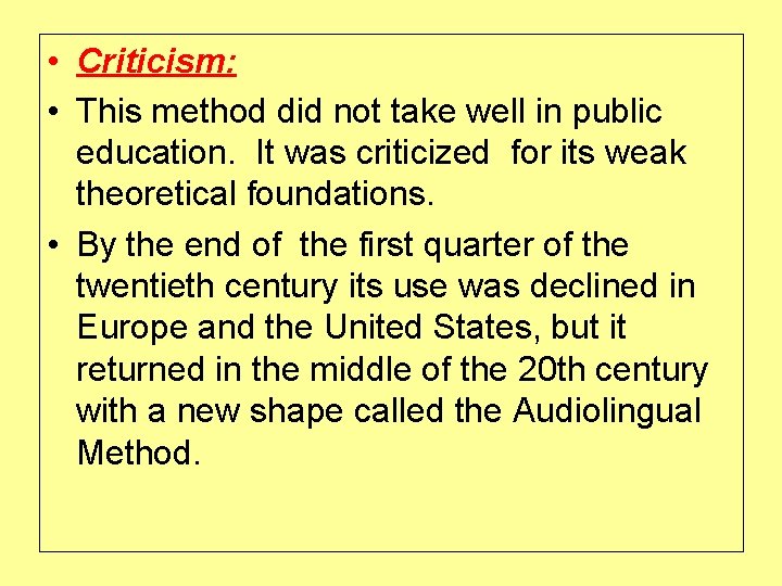  • Criticism: • This method did not take well in public education. It