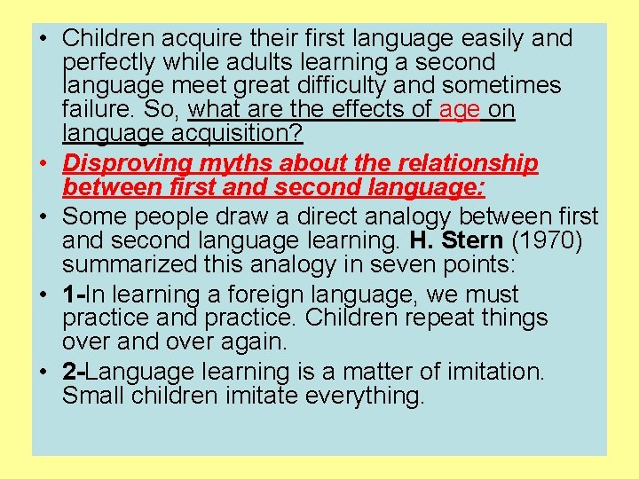  • Children acquire their first language easily and perfectly while adults learning a