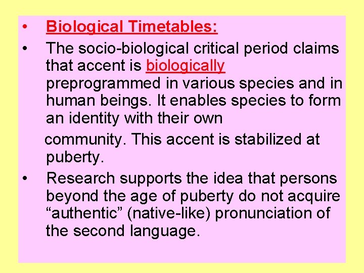  • • • Biological Timetables: The socio-biological critical period claims that accent is