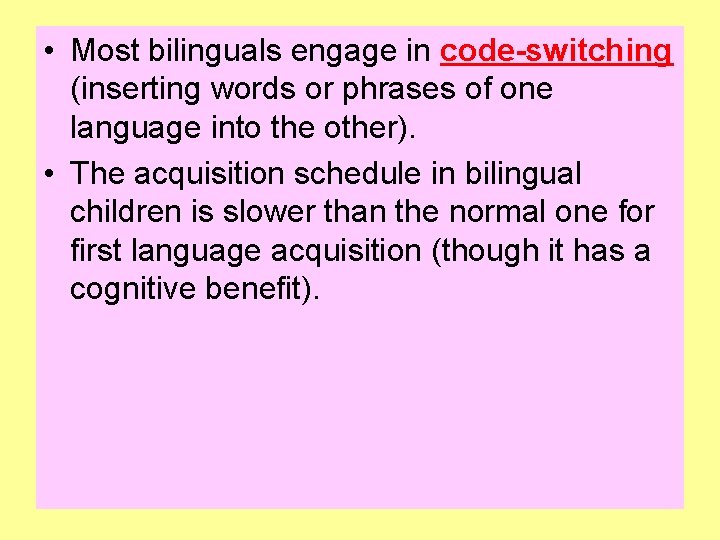  • Most bilinguals engage in code-switching (inserting words or phrases of one language