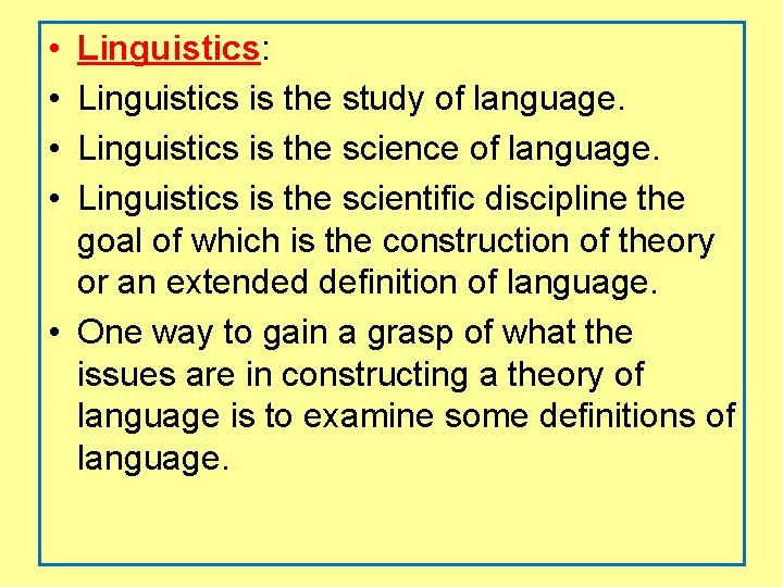  • • Linguistics: Linguistics is the study of language. Linguistics is the science