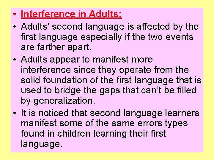  • Interference in Adults: • Adults’ second language is affected by the first