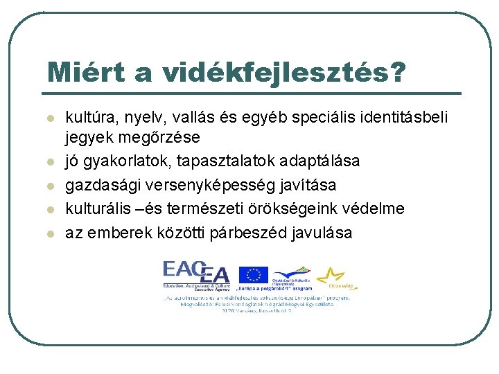 Miért a vidékfejlesztés? l l l kultúra, nyelv, vallás és egyéb speciális identitásbeli jegyek