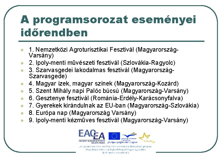 A programsorozat eseményei időrendben l l l l l 1. Nemzetközi Agroturisztikai Fesztivál (Magyarország.