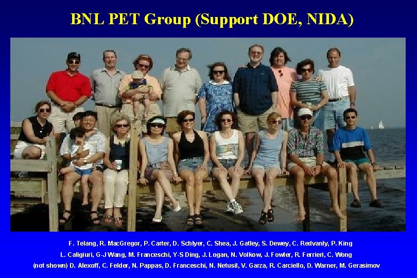 BNL PET Group (Support DOE, NIDA) F. Telang, R. Mac. Gregor, P. Carter, D.