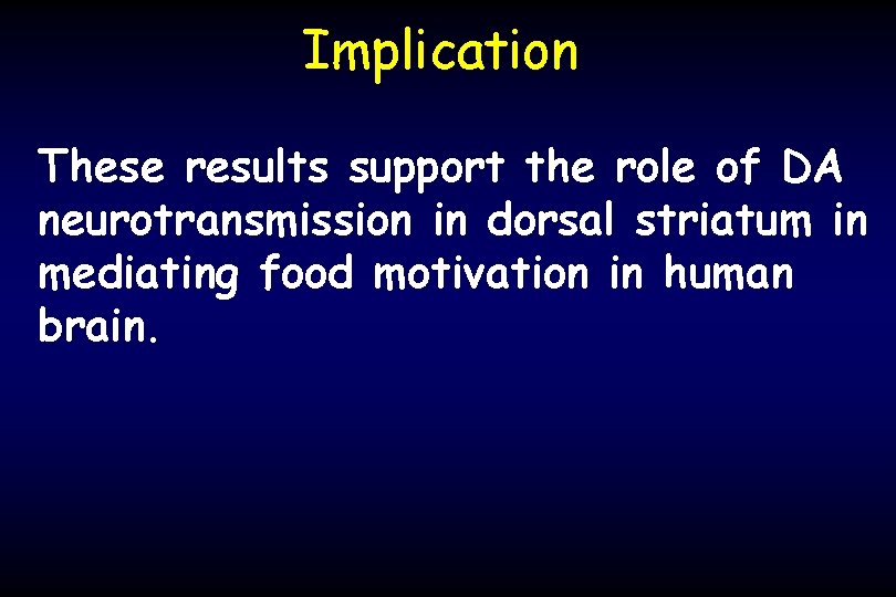 Implication These results support the role of DA neurotransmission in dorsal striatum in mediating