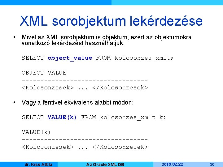 XML sorobjektum lekérdezése • Mivel az XML sorobjektum is objektum, ezért az objektumokra vonatkozó